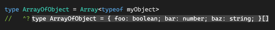 type ArrayOfObject = Array<typeof myObject> is shown as type ArrayOfObject = { foo: boolean; bar: number; baz: string; }[]